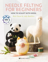 Title: Needle Felting for Beginners: How to Sculpt with Wool, Author: Roz Dace
