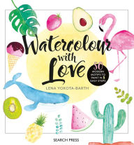 Title: Watercolour with Love: 50 Favourite Motifs to Paint In 5 Easy Steps, Author: Lena Yokota-Barth