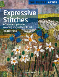 Title: Textile Artist: Expressive Stitches: A no-rules guide to creating original textile art, Author: Jan Dowson