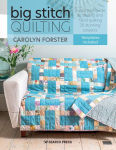 Alternative view 1 of Big Stitch Quilting: A practical guide to sewing and hand quilting 20 stunning projects