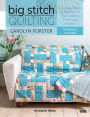 Big Stitch Quilting: A practical guide to sewing and hand quilting 20 stunning projects