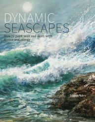 Download epub books for free online Dynamic Seascapes: How to paint seas and skies with drama and energy 9781782218234