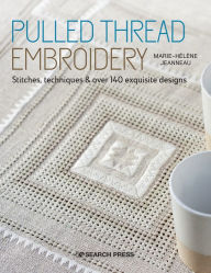 Title: Pulled Thread Embroidery: Stitches, techniques & over 140 exquisite designs, Author: Marie-Helene Jeanneau