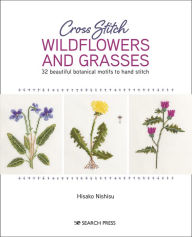 Download Mobile Ebooks Cross Stitch Wildflowers and Grasses: 32 beautiful botanical motifs to hand stitch by Nishiko Hisako