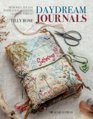 Free book downloads kindle Daydream Journals: Memories, ideas and inspiration in stitch, cloth & thread in English RTF by 