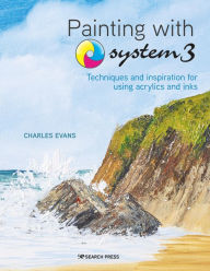 Title: Painting with System 3: Techniques and Inspiration for using Inks and Acrylics, Author: Charles Evans