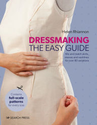 Title: Dressmaking: The Easy Guide: Mix and match skirts, sleeves and necklines for over 80 stylish variations, Author: Helen Rhiannon