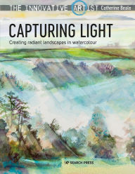 Title: The Innovative Artist: Capturing Light: Creating radiant landscapes in watercolour, Author: Catherine Beale