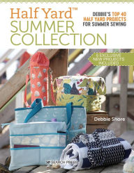 Title: Half Yard Summer Collection: Debbie's top 40 Half Yard projects for summer sewing, Author: Debbie Shore