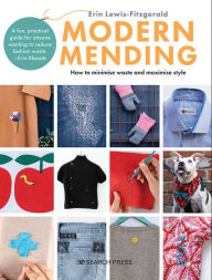 Textbooks pdf format download Modern Mending: How to minimize waste and maximize style English version MOBI ePub by Erin Lewis-Fitzgerald