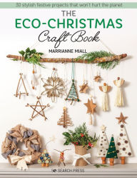 Free pdf books download Eco-Christmas Craft Book, The: 30 stylish festive projects that wont hurt the planet by  (English Edition) 