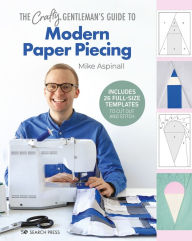 Title: The Crafty Gentleman's Guide to Modern Paper Piecing, Author: Mike Aspinall