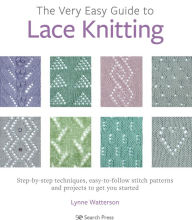 Title: Very Easy Guide to Lace Knitting, The: Step-by-step techniques, easy-to-follow stitch patterns and projects to get you started, Author: Lynne Watterson