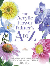 Textbooks for free downloading The Acrylic Flower Painters A to Z: An illustrated directory of techniques for painting 40 popular flowers RTF by 