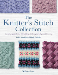 Title: Knitter's Stitch Collection, The: A creative guide to the 300 knitting stitches you really need to know, Author: Lesley Stanfield