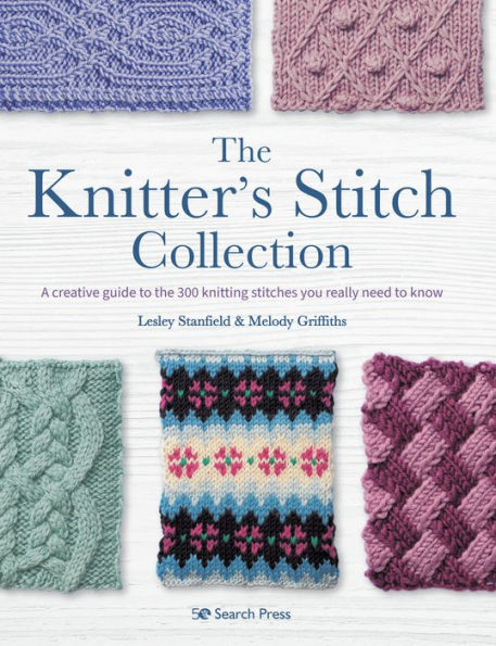 Knitter's Stitch Collection, The: A creative guide to the 300 knitting stitches you really need to know