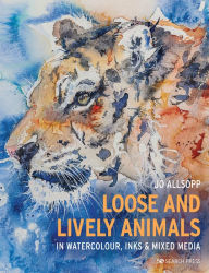 Title: Loose and Lively Animals in Watercolour, Inks & Mixed Media, Author: Jo Allsopp