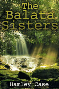 Title: The Balata Sisters, Author: Hamley Case