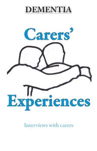 Title: Dementia - Carers' Experiences, Author: Annie Kibble