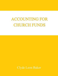 Title: Accounting for Church Funds, Author: Clyde Leon Baker