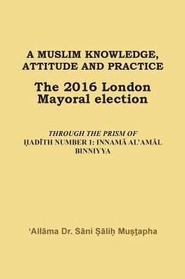 A Muslim Knowledge, Attitude and Practice: The 2016 London Mayoral Election