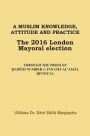 A Muslim Knowledge, Attitude and Practice: The 2016 London Mayoral Election