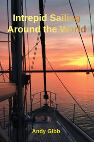 Title: Intrepid Sailing Around the World, Author: Andy Gibb