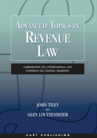 Title: Advanced Topics in Revenue Law: Corporation Tax; International and European Tax; Savings; Charities, Author: John Tiley