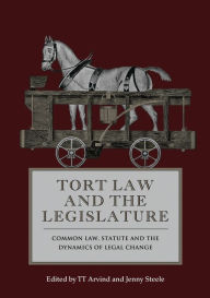 Title: Tort Law and the Legislature: Common Law, Statute and the Dynamics of Legal Change, Author: TT Arvind