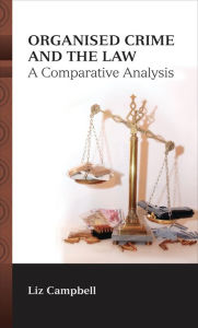 Title: Organised Crime and the Law: A Comparative Analysis, Author: Liz Campbell