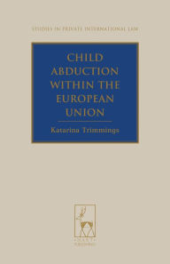 Title: Child Abduction within the European Union, Author: Katarina Trimmings