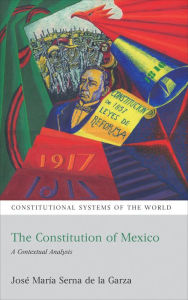 Title: The Constitution of Mexico: A Contextual Analysis, Author: José María Serna de la Garza