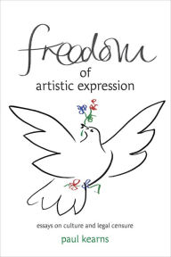 Title: Freedom of Artistic Expression: Essays on Culture and Legal Censure, Author: Paul Kearns