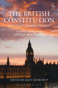 Title: The British Constitution: Continuity and Change: A Festschrift for Vernon Bogdanor, Author: Matt Qvortrup