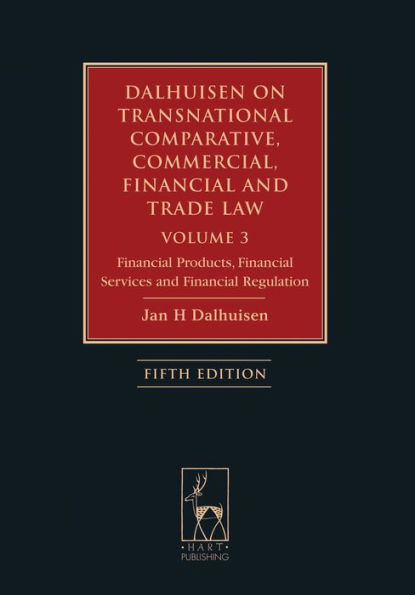 Dalhuisen on Transnational Comparative, Commercial, Financial and Trade Law Volume 3: Financial Products, Financial Services and Financial Regulation