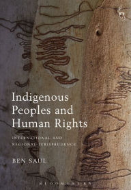 Title: Indigenous Peoples and Human Rights: International and Regional Jurisprudence, Author: Ben Saul