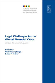 Title: Legal Challenges in the Global Financial Crisis: Bail-outs, the Euro and Regulation, Author: Wolf-Georg Ringe