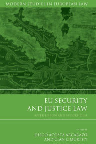 Title: EU Security and Justice Law: After Lisbon and Stockholm, Author: Diego Acosta Arcarazo