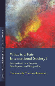 Title: What is a Fair International Society?: International Law Between Development and Recognition, Author: Ellsworth John Whitney