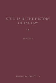 Title: Studies in the History of Tax Law, Volume 6, Author: John Tiley