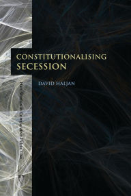 Title: Constitutionalising Secession, Author: David Haljan