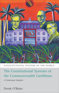 Title: The Constitutional Systems of the Commonwealth Caribbean: A Contextual Analysis, Author: Derek O'Brien