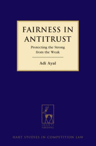 Title: Fairness in Antitrust: Protecting the Strong from the Weak, Author: Adi Ayal