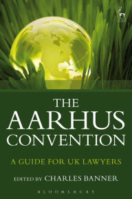 Title: The Aarhus Convention: A Guide for UK Lawyers, Author: Charles Banner