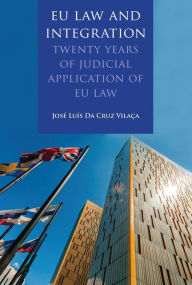 Title: EU Law and Integration: Twenty Years of Judicial Application of EU law, Author: José Luís Da Cruz Vilaça