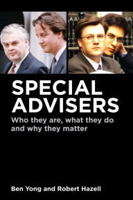 Title: Special Advisers: Who they are, what they do and why they matter, Author: Ben Yong