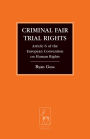 Criminal Fair Trial Rights: Article 6 of the European Convention on Human Rights