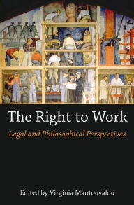 Title: The Right to Work: Legal and Philosophical Perspectives, Author: Virginia Mantouvalou