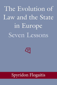 Title: The Evolution of Law and the State in Europe: Seven Lessons, Author: Spyridon Flogaitis