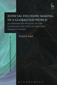 Title: Judicial Decision-Making in a Globalised World: A Comparative Analysis of the Changing Practices of Western Highest Courts, Author: Elaine Mak